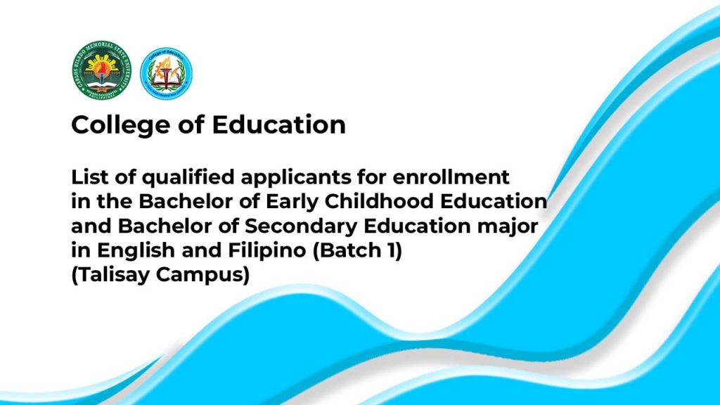 List of qualified applicants for enrollment in the Bachelor of Early Childhood Education and Bachelor of Secondary Education major in English and Filipino (Batch 1) (Talisay Campus)